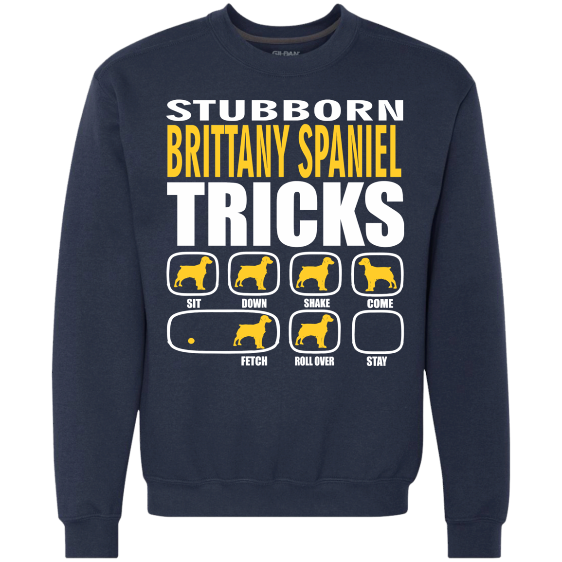 Stubborn Brittany Spaniel Tricks Sweatshirt