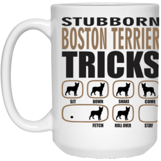Stubborn Boston Terrier Tricks 15 oz. White Mug