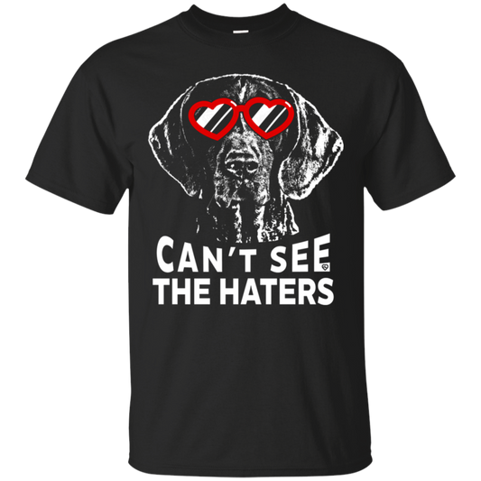 Can't see the haters german shorthaired pointer Unisex T-Shirt