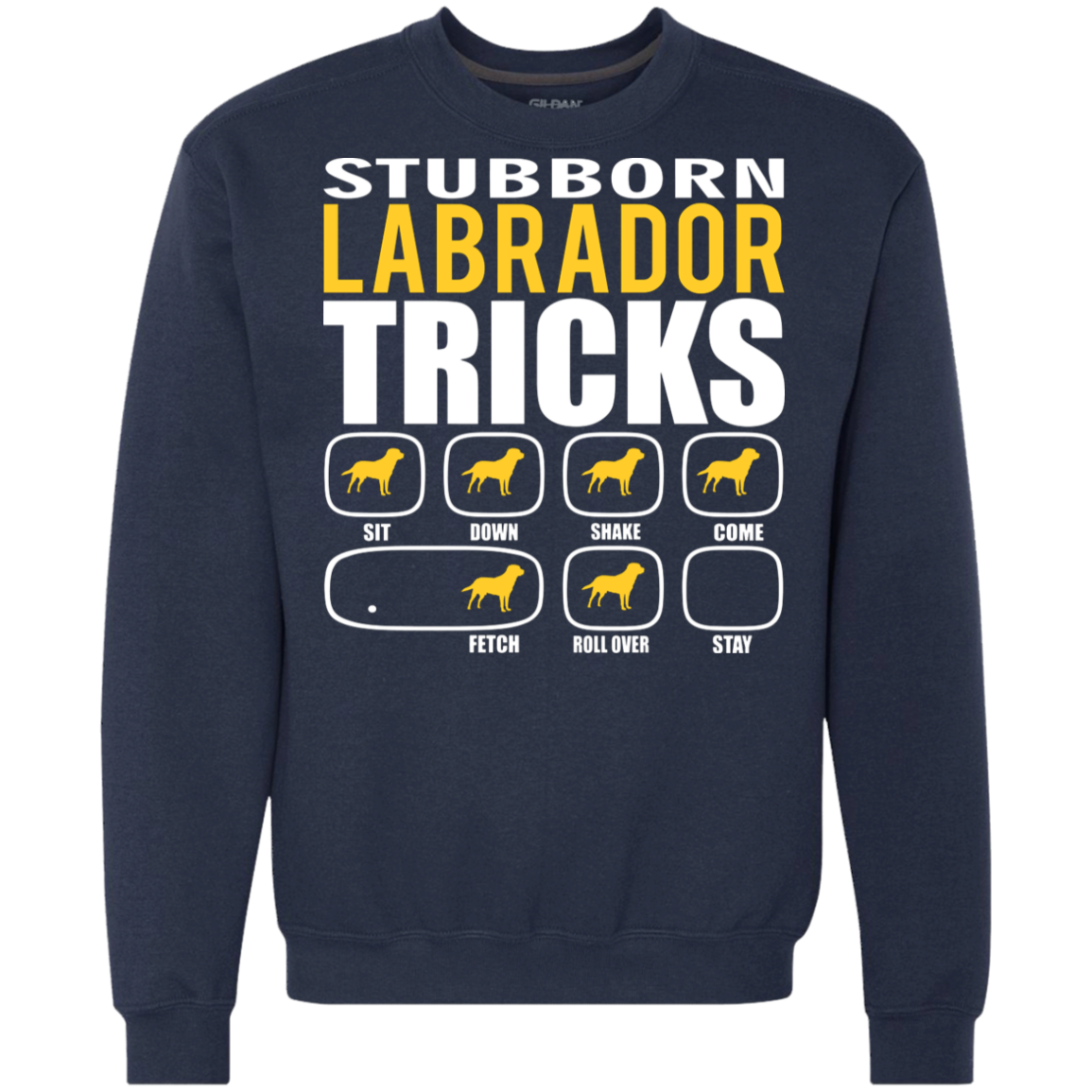 Stubborn Labrador Retriever Tricks Sweatshirt