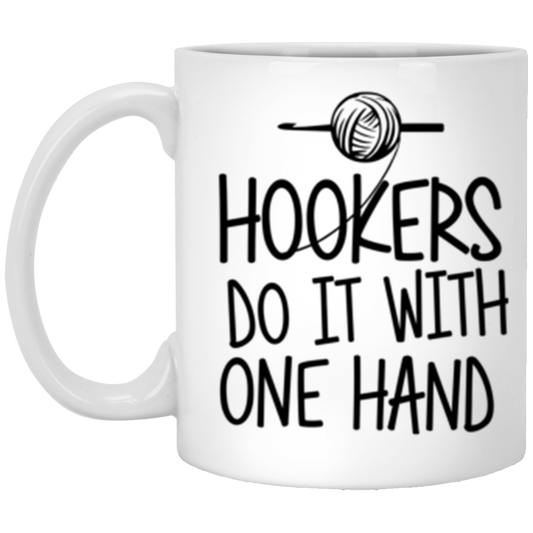 Hookers do it with one hand 11 oz. White Mug