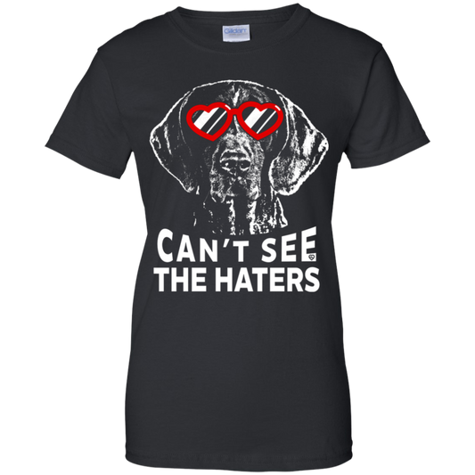 Can't see the haters german shorthaired pointer Ladies' T-Shirt