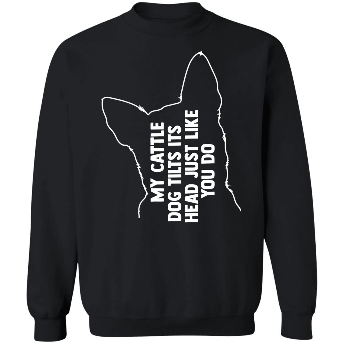Cattle dog tilt Sweatshirt