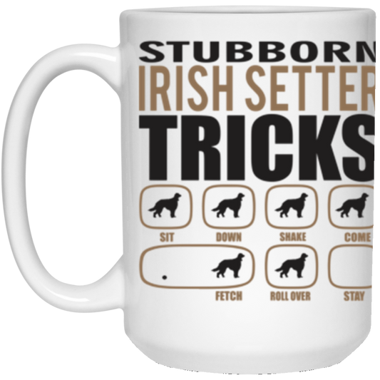 Stubborn Irish Setter Tricks 15 oz. White Mug
