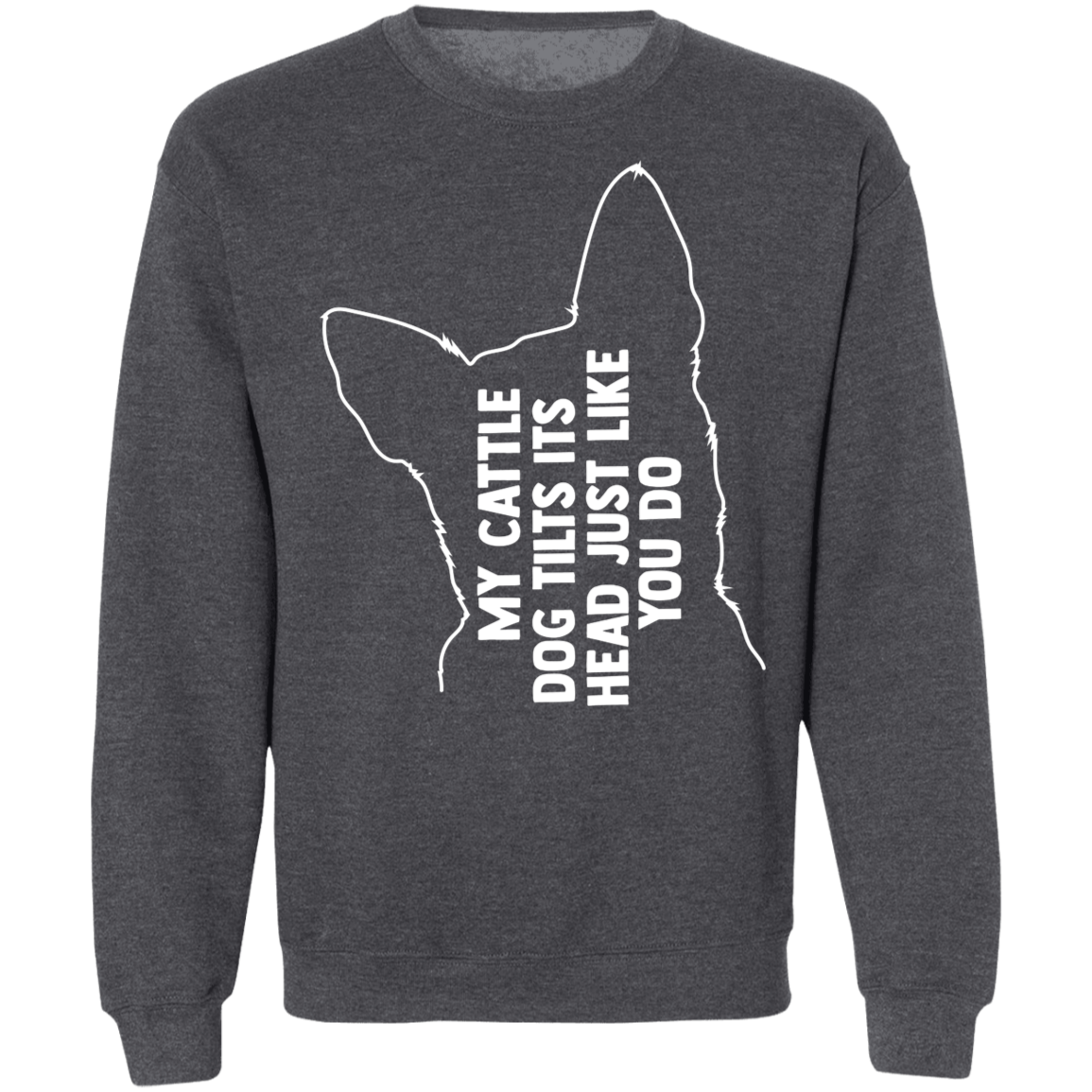 Cattle dog tilt Sweatshirt
