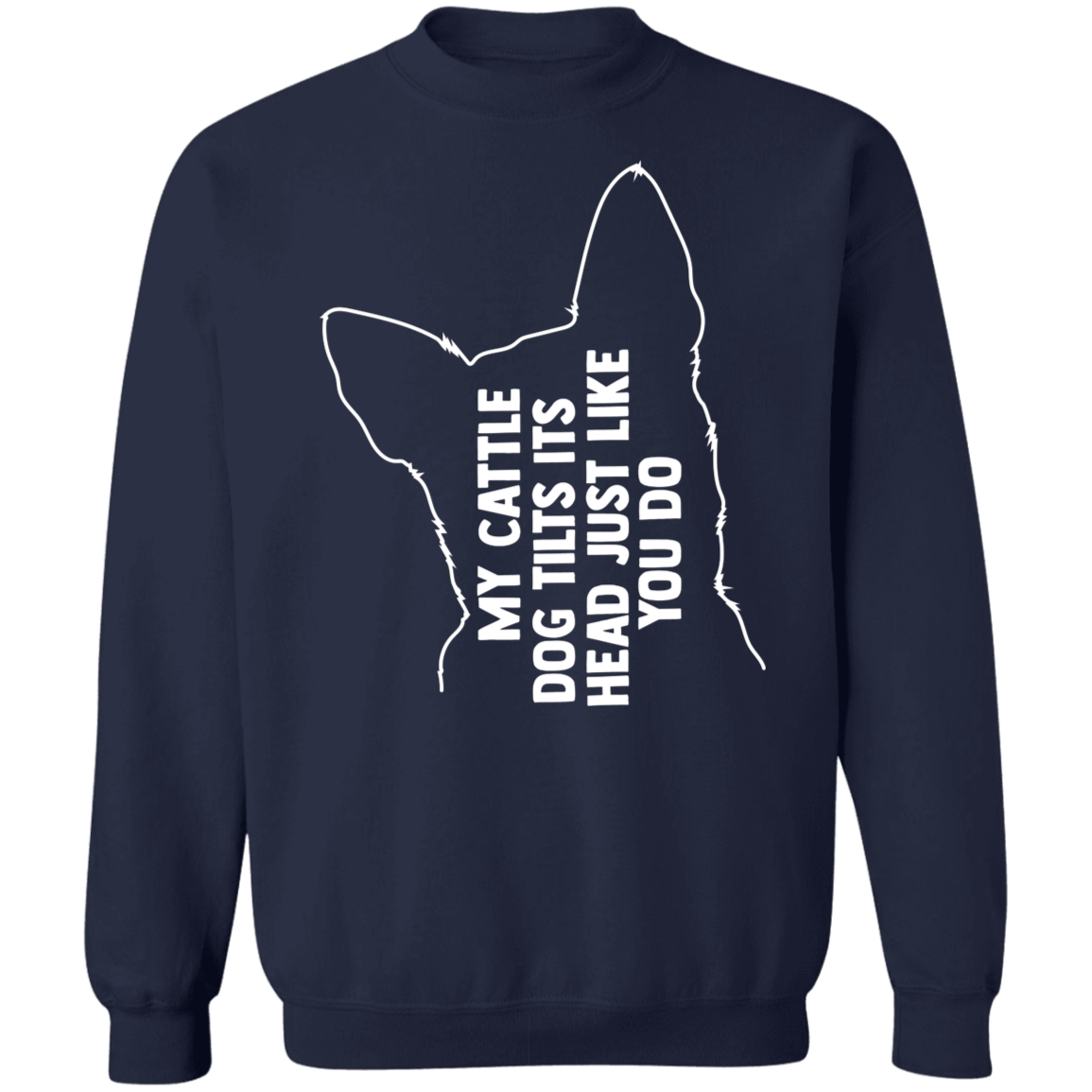 Cattle dog tilt Sweatshirt