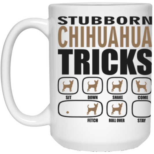 Stubborn Chihuahua Tricks 15 oz. White Mug